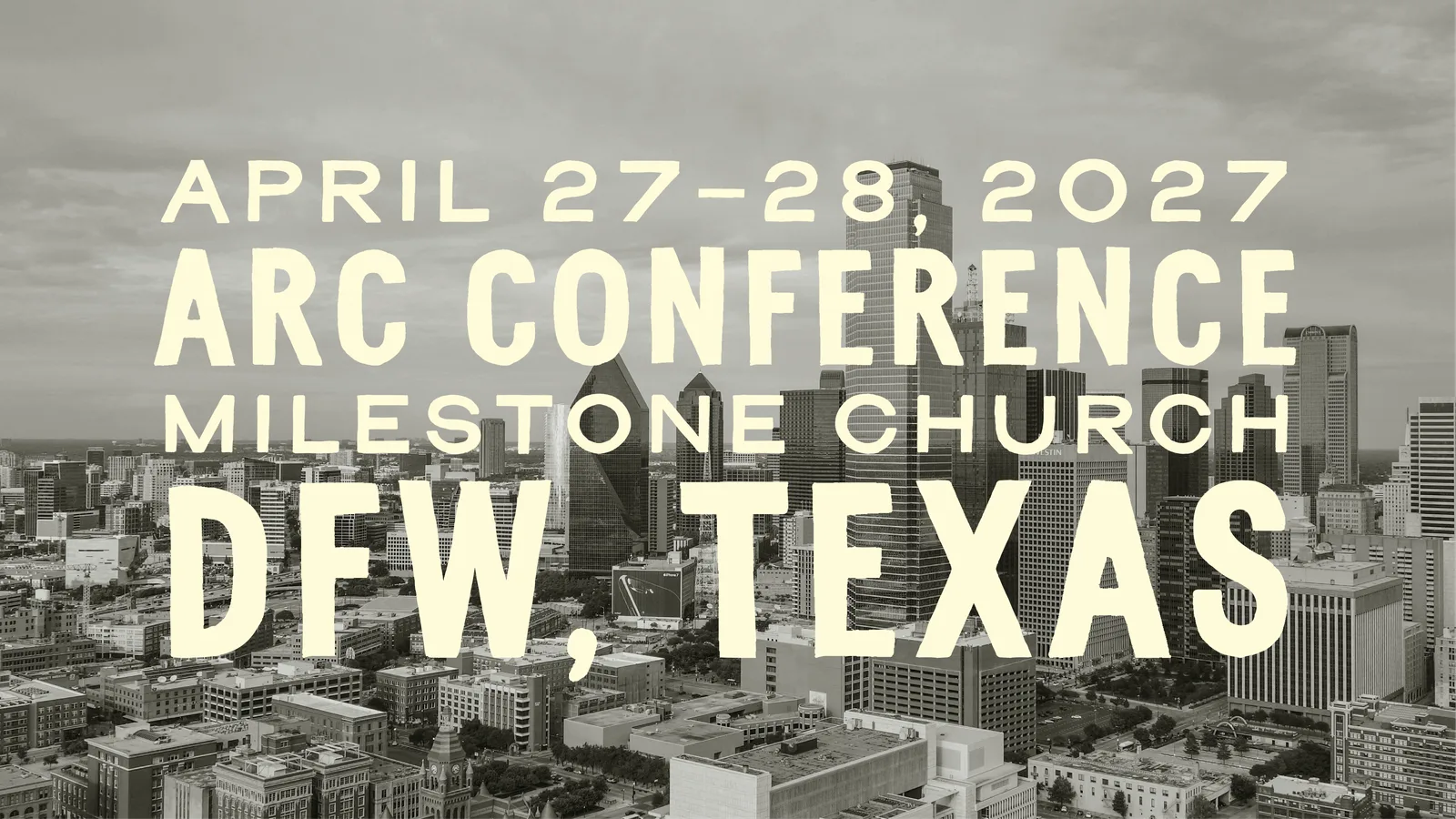 ARC Conference, April 27–28, 2027. Milestone Church, DFW, Texas, over the Dallas skyline.